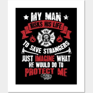 My man risks his life to save strangers just imagine what he could do to protect me Posters and Art